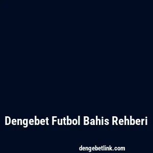 Dengebet Futbol Bahis Rehberi