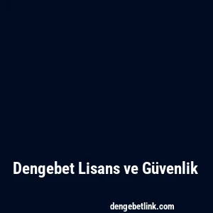 Dengebet Lisans ve Güvenlik