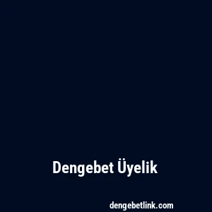 Dengebet Üyelik