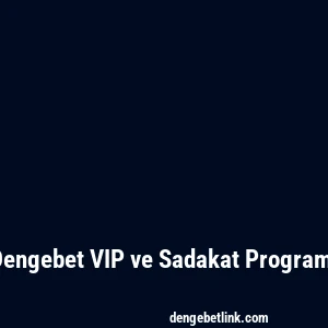 Dengebet VIP ve Sadakat Programı